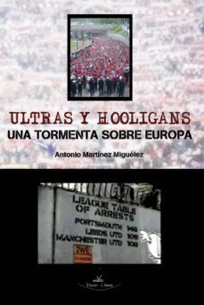 ultras y hooligans: una tormenta sobre europa-antonio martinez miguelez-9788499837482