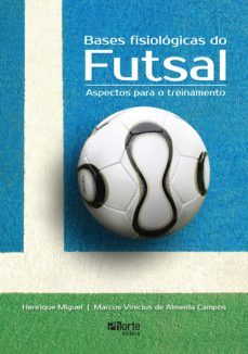 bases fisiologicas do futsal (ebook)-henrique miguel-marcus vinicius de almeida campos-9788576554882