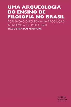 uma arqueologia do ensino de filosofia no brasil (ebook)-tiago brentam perencini-9788579838682
