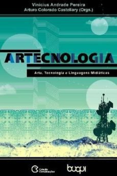 artecnologia: arte, tecnologia e linguagens midiaticas (ebook)-arturo colorado castellary-vinicius andrade pereira-9788583380382