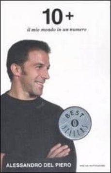 dieci +. il mio mondo in un numero.-alessandro del piero-9788804575382