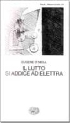 il lutto si addice ad elettra-eugene o neill-9788806380182