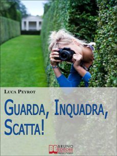 guarda, inquadra, scatta! guida creativa alla fotografia digitale. (ebook italiano - anteprima gratis) (ebook)-9788861742482