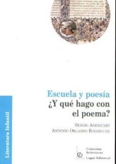 escuela y poesia ¿y que hago con el poema?-sergio andricain-antonio orlando rodriguez-9789508921482