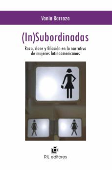 (in)subordinadas. raza, clase y filiacion en la narrativa de mujeres latinoamericanas (ebook)-vania barraza-9789562847582