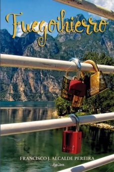 fuegoihierro (ebook)-francisco j. alcalde pereira-9789566039082
