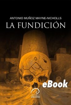 la fundicion (ebook)-antonio muñoz mayne-nicholls-9789566420682