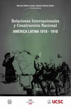 relaciones internacionales y construccion nacional america latina 1810-1910 (ebook)-mauricio rubilar-agustin sanchez-9789567943982