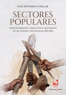 sectores populares, afrocolombianos y criollos en el movimiento de las ciudades confederadas (1810-1813) (ebook)-luis antonio cuéllar-9789585073982