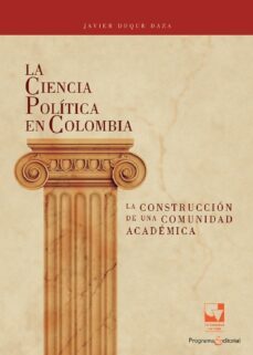 la ciencia politica en colombia, la construccion de una comunidad academica (ebook)-javier duque daza-9789585156982