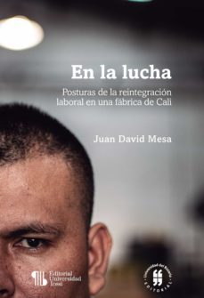 en la lucha - posturas de la reintegracion laboral en una fabrica de cali (ebook)-juan david mesa-9789585590182