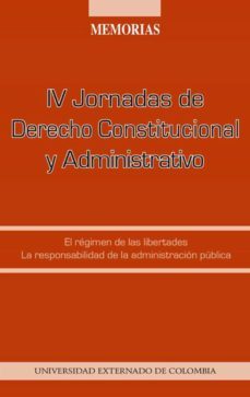 iv jornadas de derecho constitucional y administrativo : el régimen de las libertades, la responsabilidad de la administración pública (ebook)-9789586168182