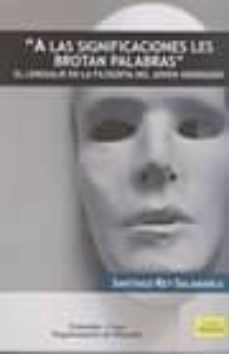 a las significaciones les brotan palabras: el lenguaje en la filo sofia del joven heidegger-santiago rey salamanca-9789586954082