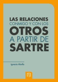 las relaciones conmigo y con los otros a partir de sartre (ebook)-ignacio abello-9789586956482