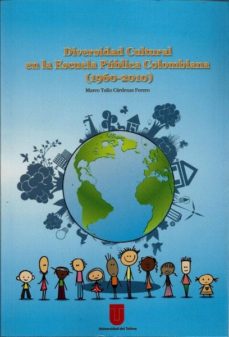diversidad cultural en la escuela publica colombiana 1960-2010-marco tulio cardenas forero-9789588747682