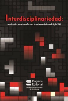 interdisciplinariedad: un desafio para transformar la universidad en el siglo xxi (ebook)-9789588994482