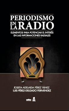 el periodismo en la radio. elementos para potenciar el interes en las informaciones radiales (ebook)-josefa adelaida pérez yánez-luis c. pérez-delgado fernández-9789597268482