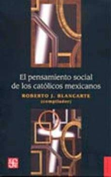 el pensamiento social de los catolicos mexicanos-roberto j. blancarte-9789681646882