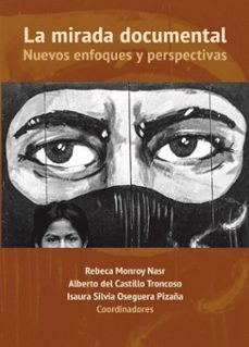la mirada documental (ebook)-rebeca monroy nasr-alberto del castillo troncoso-isaura silvia oseguera pizaña-9789689748182