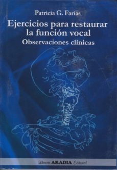 ejercicios que restauran la funcion vocal. observaciones clinicas-patricia g. farias-9789875700482