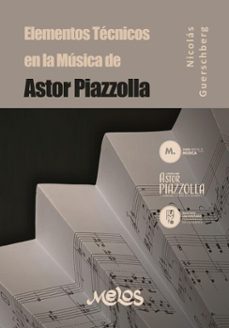 elementos tecnicos en la musica de astor piazzolla (ebook)-nicolás guerschberg-9789876119382