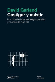 castigar y asistir: una historia de las estrategias penales y sociales del siglo xx (ebook)-david garland-9789876298582