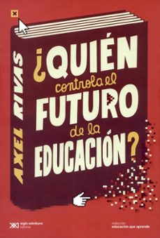 quien controla el futuro de la educacion-axel rivas-9789876299282
