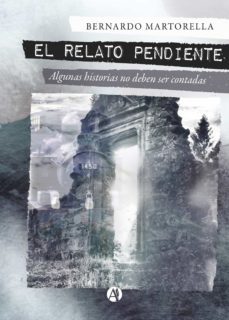 el relato pendiente (ebook)-bernardo martorella-9789878700182