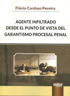 agente infiltrado desde el punto de vista del garantismo procesal penal-flavio cardoso pereira-9789897121982