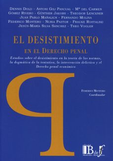 desistimiento en el derecho penal.estudios sobre el desistimiento en la teoria de las normas, la dogmatica de la tentativa, la intervencion delictiva y el derecho penal economico.-9789915650982