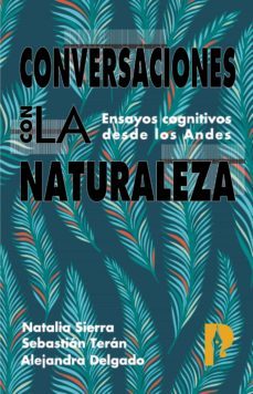 conversaciones con la naturaleza.  ensayos cognitivos desde los andes (ebook)-alejandra delgado-natalia sierra-sebastian teran-9789978775882