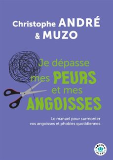 je depasse mes peurs et mes angoisses : le manuel pour surmonter vos angoisses et phobies quotidiennes-christophe andre-9791041415182