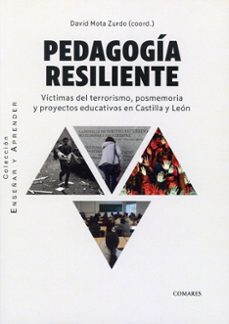 pedagogía resiliente. víctimas del terrorismo, posmemoria y proyectos educativos en castilla y león-david mota zurdo-9791370331382