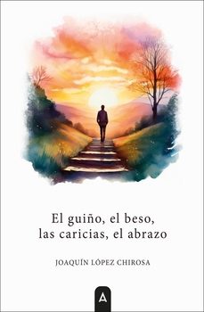 el guiño, el beso, las caricias, el abrazo-joaquin lopez chirosa-9791387590482