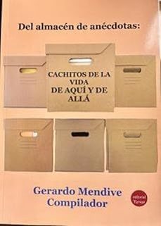 del almacén de anécdotas: cachitos de vida de aquí y de allá-gerardo mendive-9791387734282
