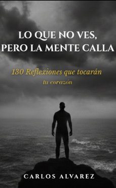 lo que no ves pero la mente calla (ebook)-carlos alvarez-9798224699582