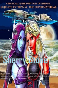 8 erotically depraved tales of lesbians, science fiction &amp; the supernatural (ebook)-sherry stone-9798227013682