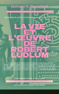 la vie et l'uvre de robert ludlum (ebook)-jackson r. thornfield-9798230544982