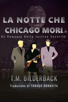 la notte che chicago mori - un romanzo della justice security (ebook)-t. m. bilderback-9798230740582