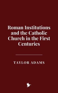 roman institutions and the catholic church in the first centuries (ebook)-taylor adams-9798231253982