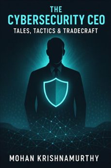 the cybersecurity ceo: tales, tactics &amp; tradecraft (ebook)-mohan krishnamurthy-9798231268382