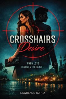 crosshairs desire (ebook)-lawrence muigai-9798231785582