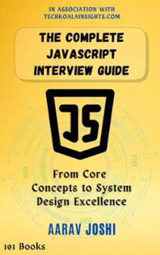 the complete javascript interview guide: from core concepts to system design excellence (ebook)-aarav joshi-9798231794782