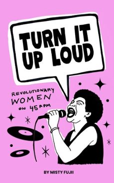 turn it up loud: revolutionary women on 45 rpm (ebook)-misty fujii-9798232627782