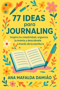 77 ideas para journaling - inspira tu creatividad, organiza la mente y descubrete a traves de la escritura (ebook)-ana mafalda damiao-9798232949082