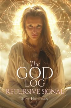 the god log: recursive signal (ebook)-steve hutchison-9798233065682