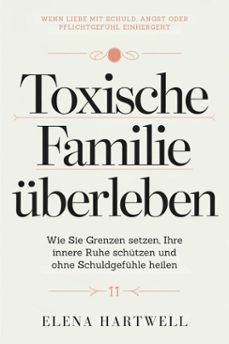 toxische familie uberleben: wie sie grenzen setzen, ihre innere ruhe schutzen und ohne schuldgefuhle heilen (ebook)-elena hartwell-9798233334382