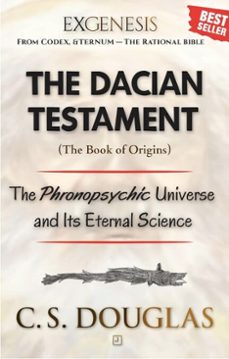 the dacian testament (book of origins): the phronopsychic universe and its eternal science (ebook)-c.s. douglas-9798233476082