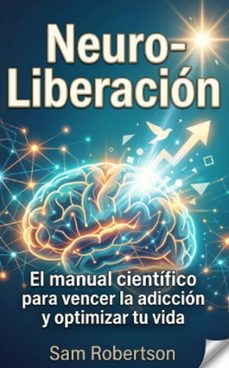neuro-liberacion: el manual cientifico para vencer la adiccion y optimizar tu vida. (ebook)-sam robertson-9798233670282