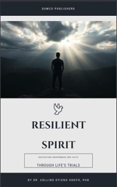 resilient spirit: navigating heartbreak and faith through lifes trials (ebook)-collins odoyo-9798233725982